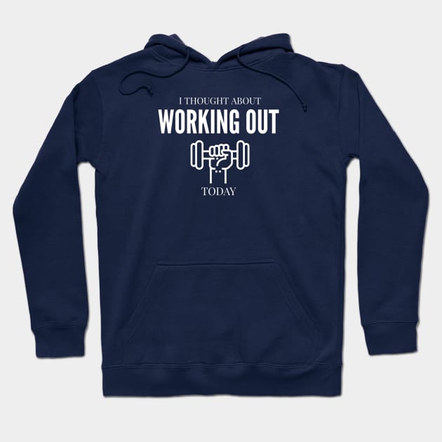 FUNNY QUOTES / I THOUGHT ABOUT WORKING OUT TODAY Hoodie by DB Teez and More